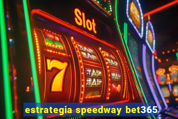 estrategia speedway bet365